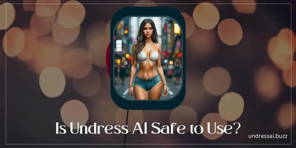 Is the Undress AI app safe